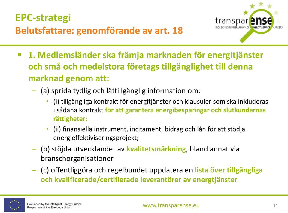 om: (i) tillgängliga kontrakt för energitjänster och klausuler som ska inkluderas i sådana kontrakt för att garantera energibesparingar och slutkundernas rättigheter; (ii)