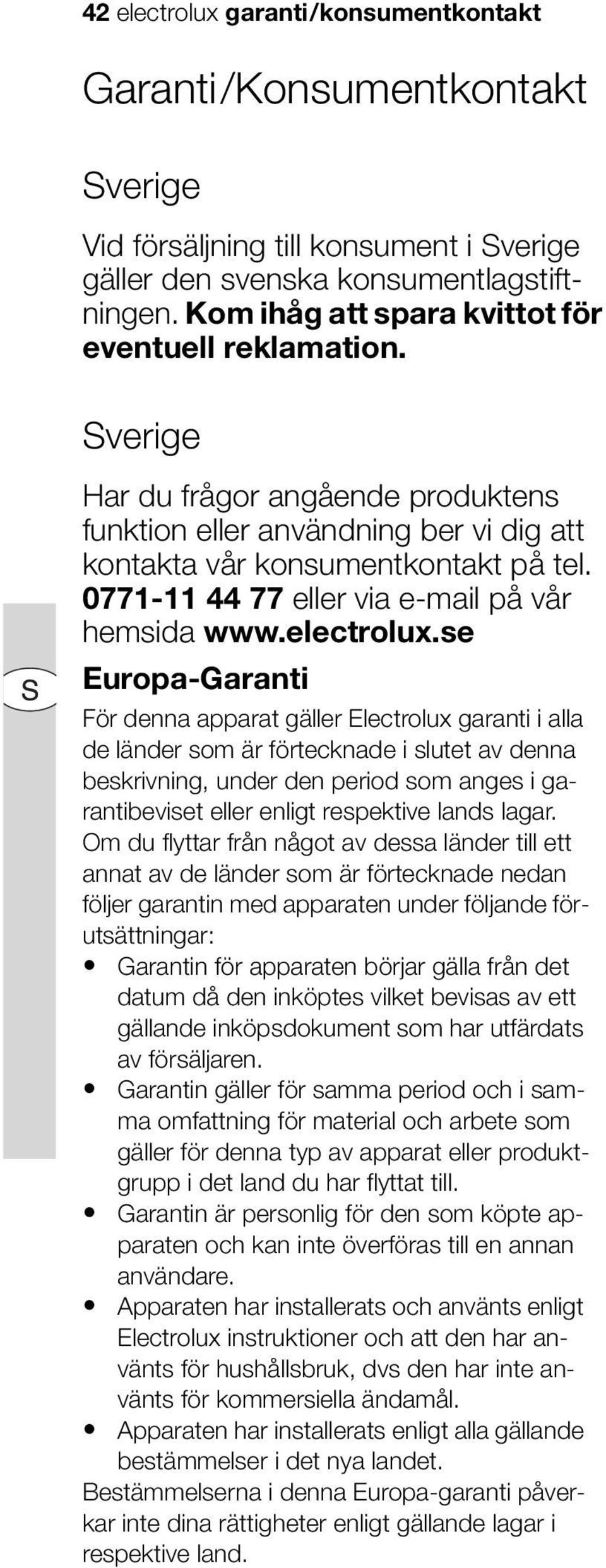 0771-11 44 77 eller via e-mail på vår hemsida www.electrolux.