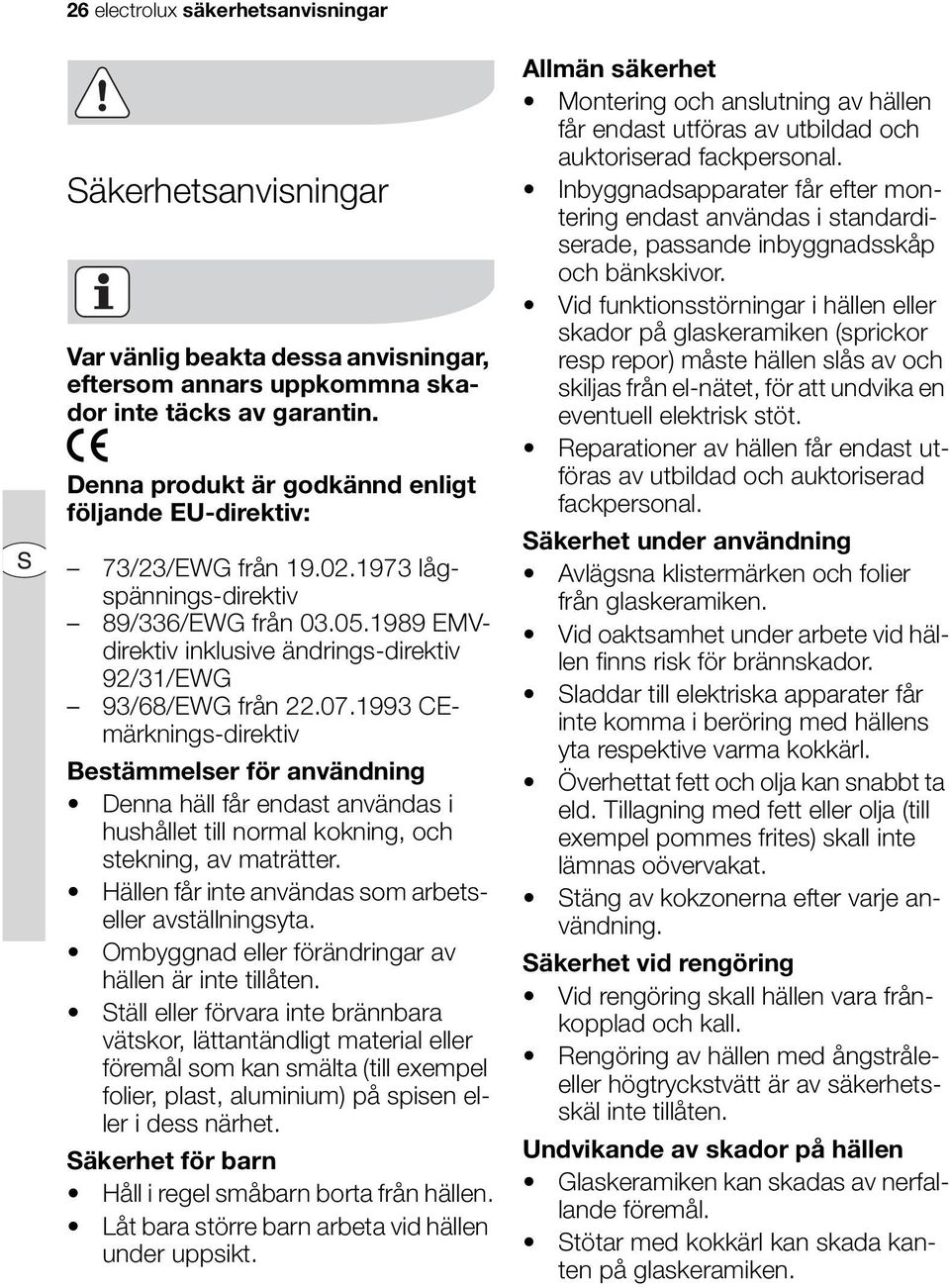 07.1993 CEmärknings-direktiv Bestämmelser för användning Denna häll får endast användas i hushållet till normal kokning, och stekning, av maträtter.