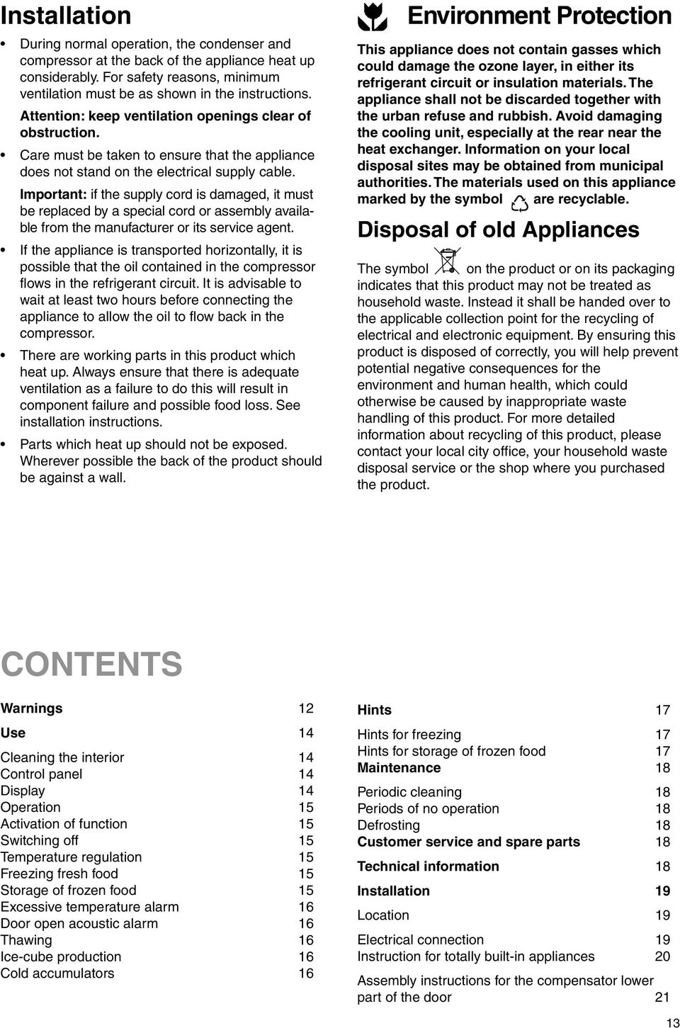 Important: if the supply cord is damaged, it must be replaced by a special cord or assembly available from the manufacturer or its service agent.