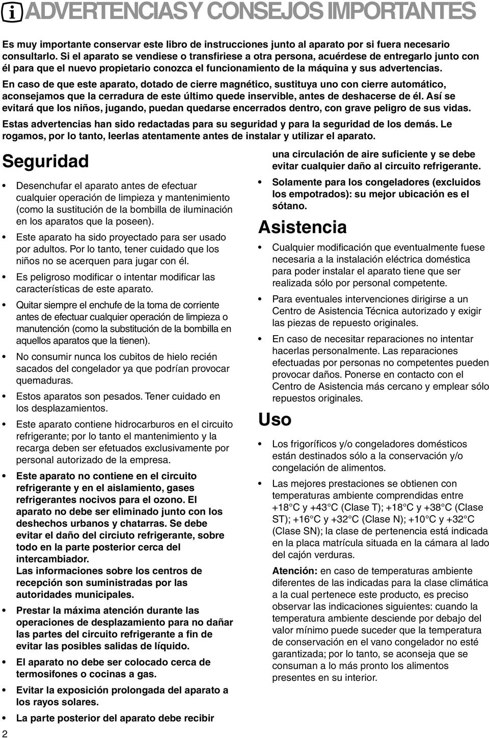 En caso de que este aparato, dotado de cierre magnético, sustituya uno con cierre automático, aconsejamos que la cerradura de este último quede inservible, antes de deshacerse de él.