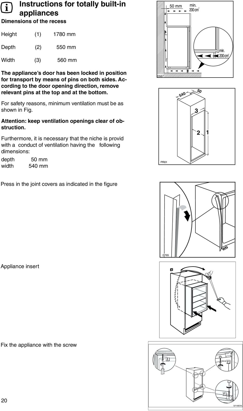 According to the door opening direction, remove relevant pins at the top and at the bottom. D567 540 50 For safety reasons, minimum ventilation must be as shown in Fig.