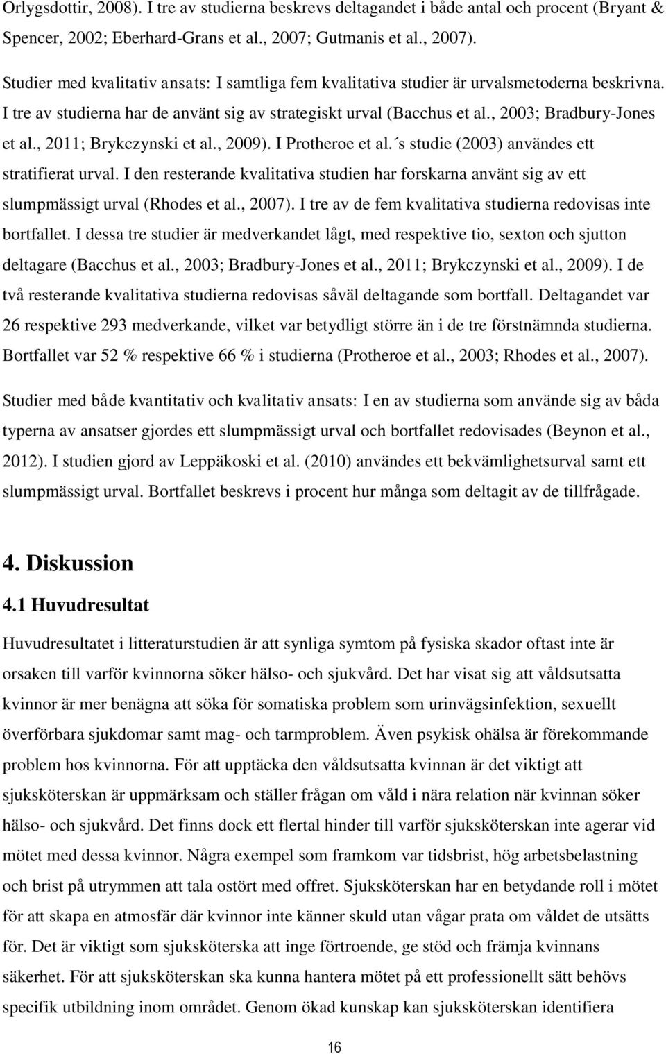 , 2011; Brykczynski et al., 2009). I Protheroe et al. s studie (2003) användes ett stratifierat urval.