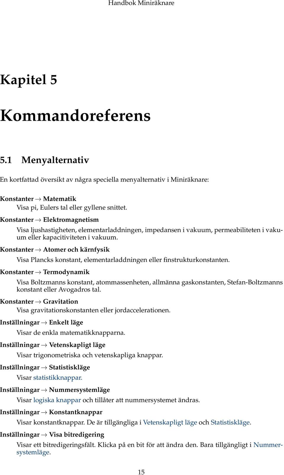 Konstanter Atomer och kärnfysik Visa Plancks konstant, elementarladdningen eller finstrukturkonstanten.