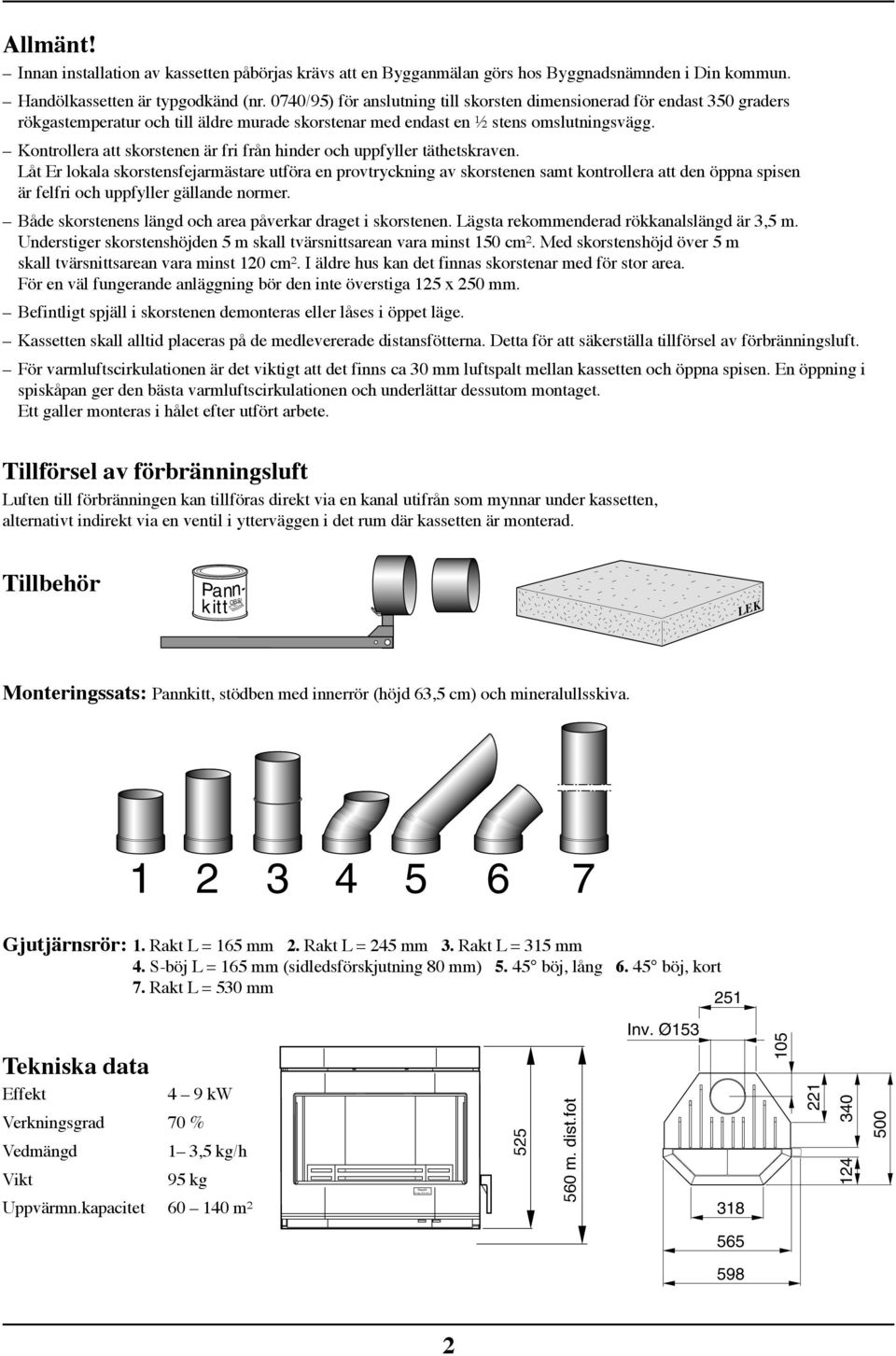 Kotrollera att skorstee är fri frå hider och uppfyller täthetskrave.