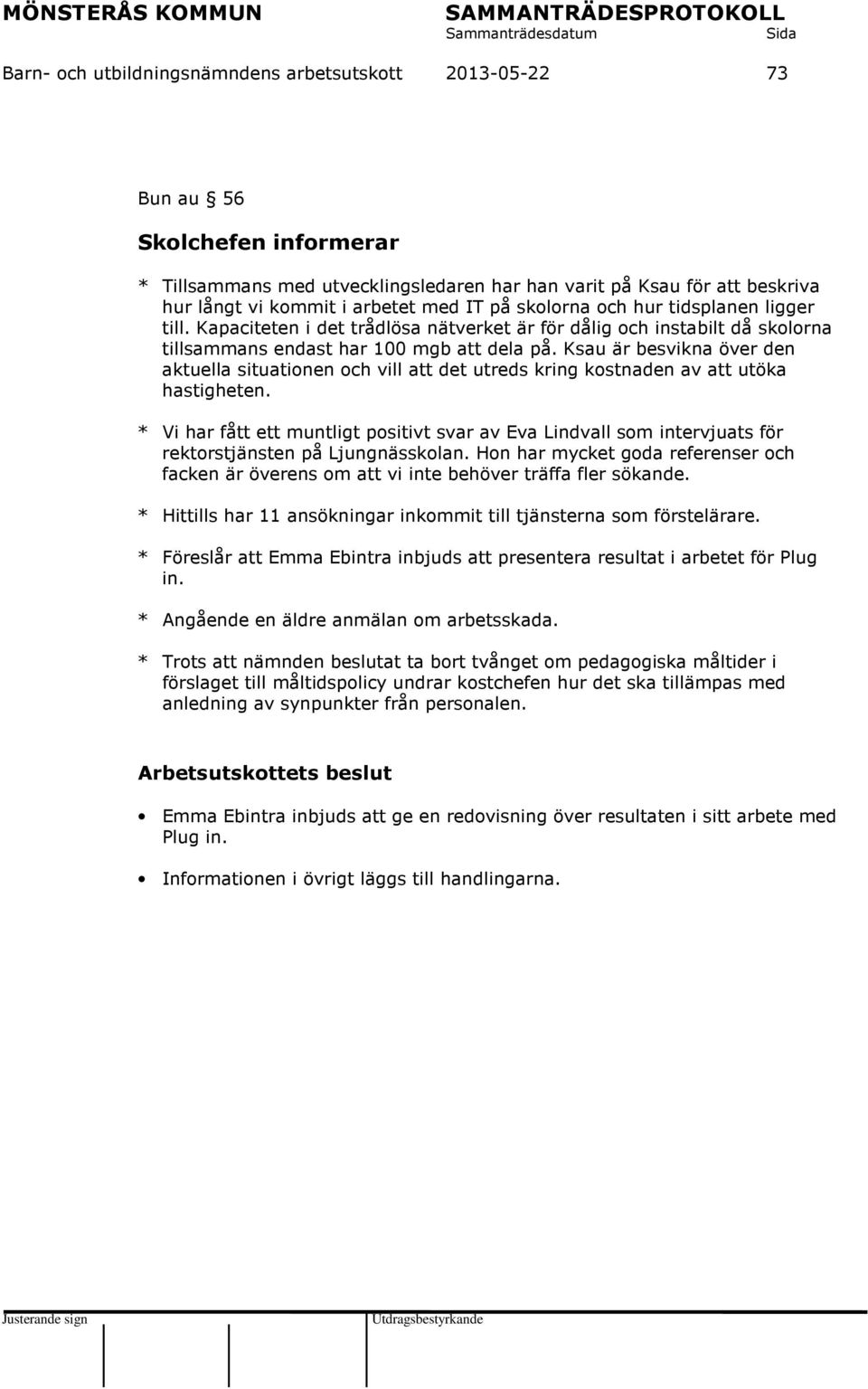 Ksau är besvikna över den aktuella situationen och vill att det utreds kring kostnaden av att utöka hastigheten.