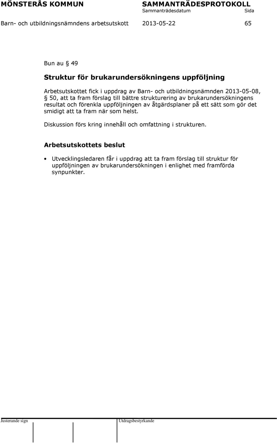 av åtgärdsplaner på ett sätt som gör det smidigt att ta fram när som helst. Diskussion förs kring innehåll och omfattning i strukturen.