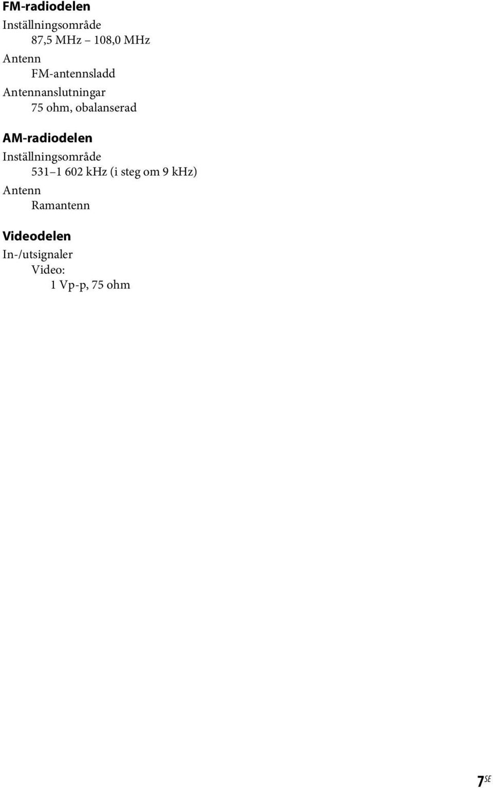 AM-radiodelen Inställningsområde 531 1 602 khz (i steg om 9