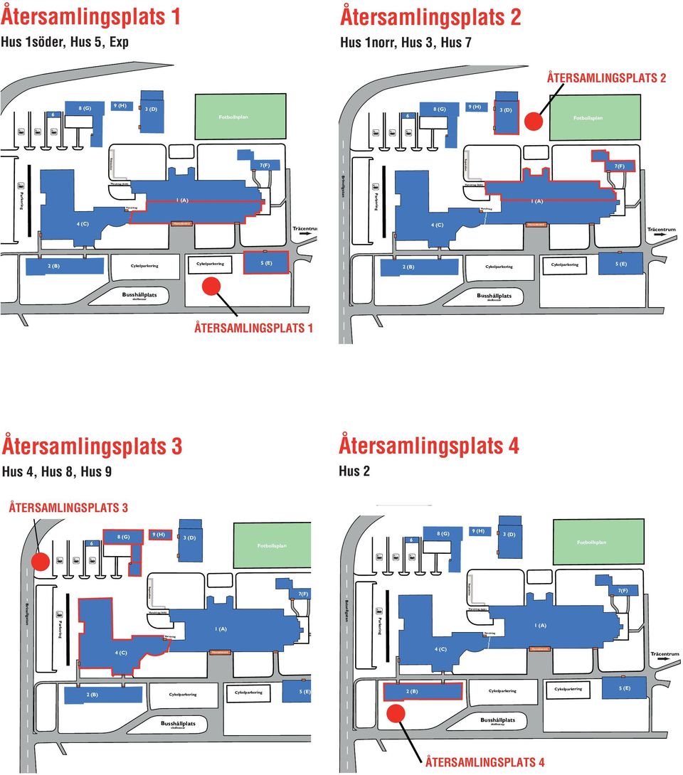 Träcentrum 2 (B) Cykelparkering Cykelparkering 5 (E) 2 (B) Cykelparkering Cykelparkering 5 (E) Busshållplats skolbussar Busshållplats skolbussar ÅTERSAMLINGSPLATS 1 Återsamlingsplats 3 Hus 4, Hus 8,