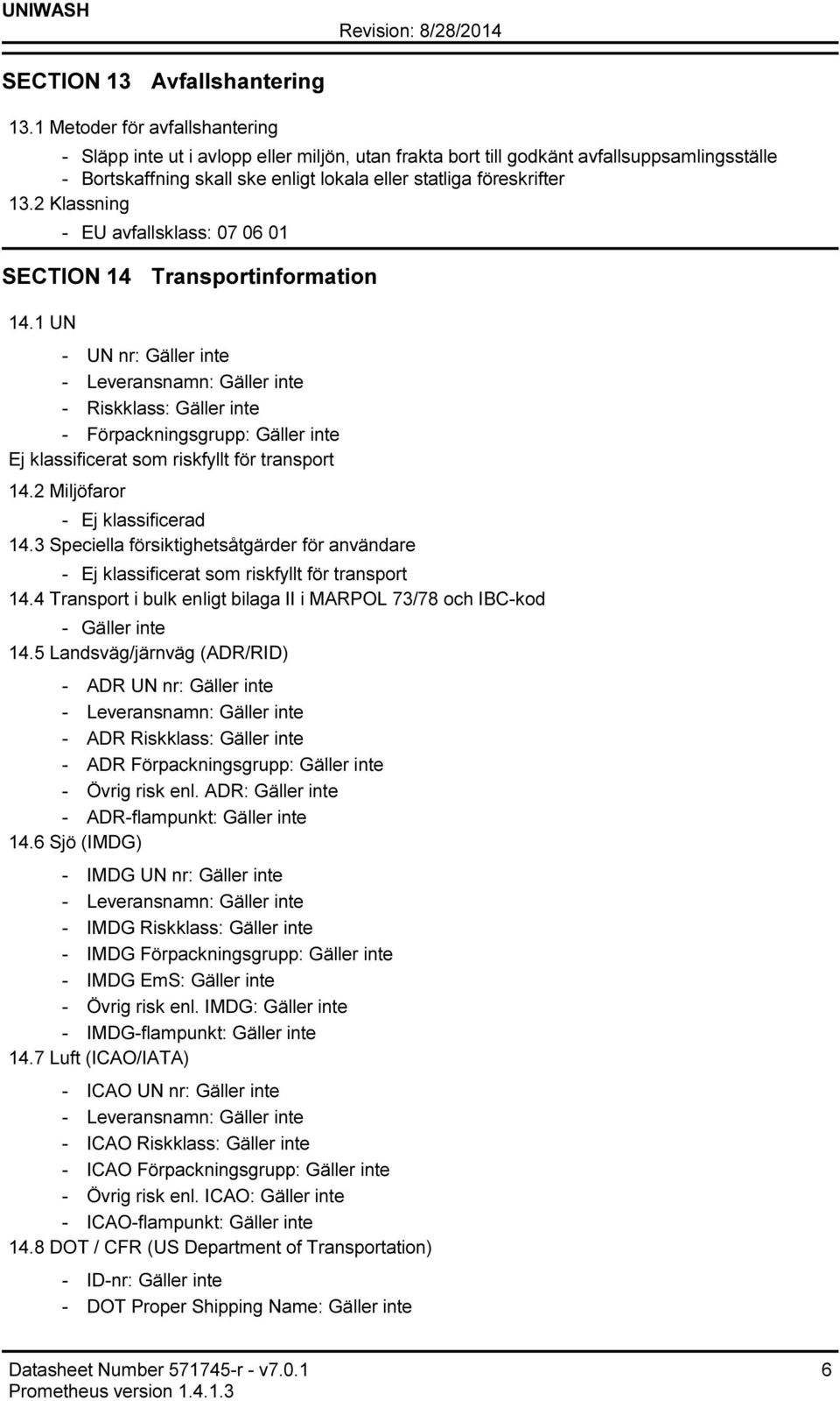 2 Klassning EU avfallsklass: 07 06 01 SECTION 14 Transportinformation 14.