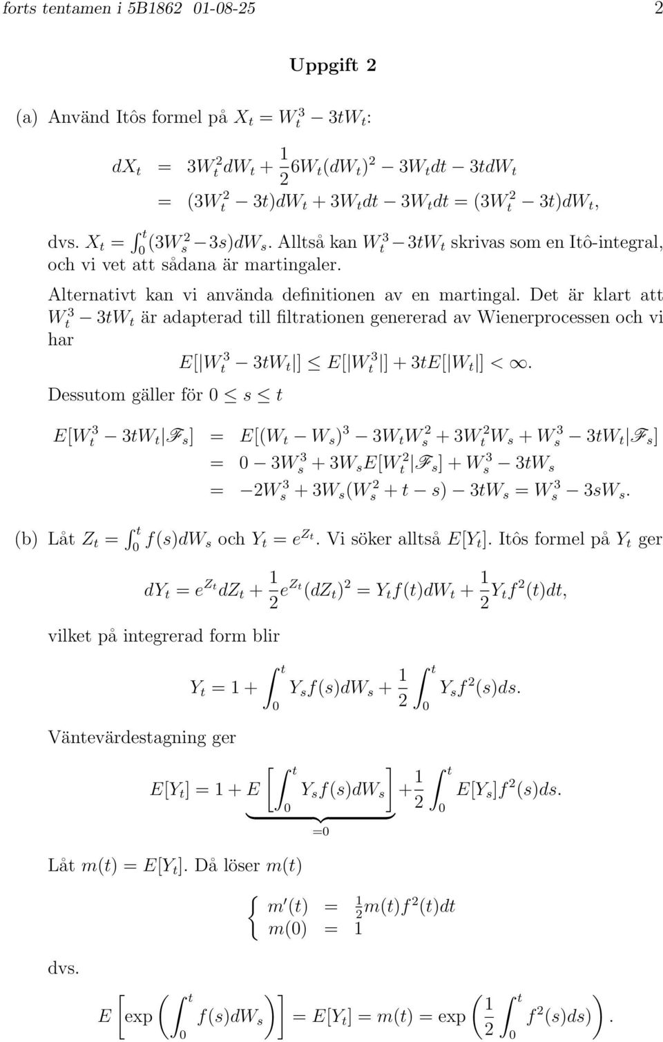 De är klar a W 3 3W är adaperad ill filraionen genererad av Wienerprocessen och vi har E[ W 3 3W ] E[ W 3 ] + 3E[ W ] <.