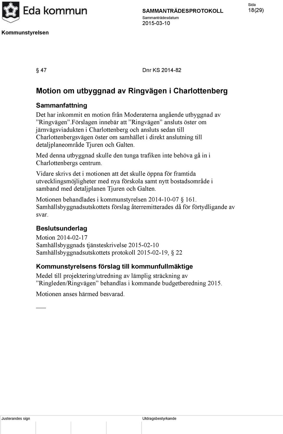 och Galten. Med denna utbyggnad skulle den tunga trafiken inte behöva gå in i Charlottenbergs centrum.