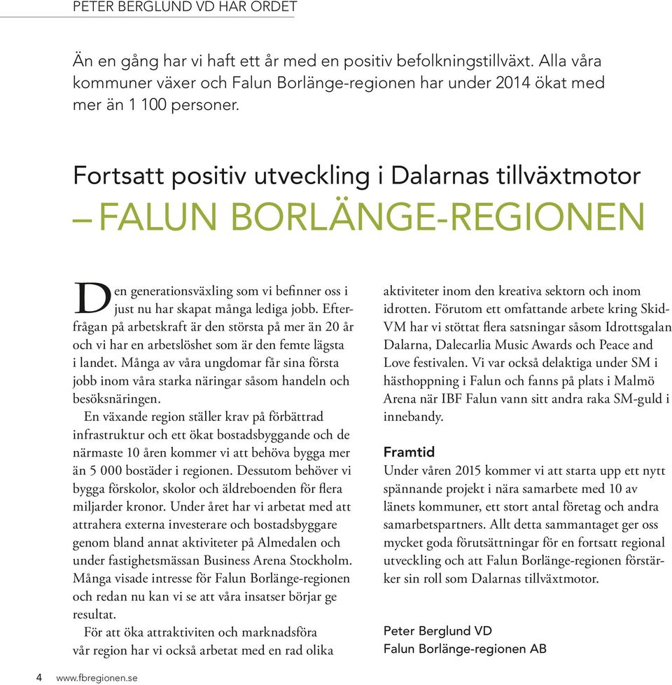 Efterfrågan på arbetskraft är den största på mer än 20 år och vi har en arbetslöshet som är den femte lägsta i landet.