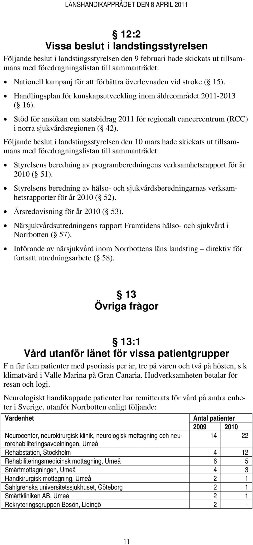 Stöd för ansökan om statsbidrag 2011 för regionalt cancercentrum (RCC) i norra sjukvårdsregionen ( 42).