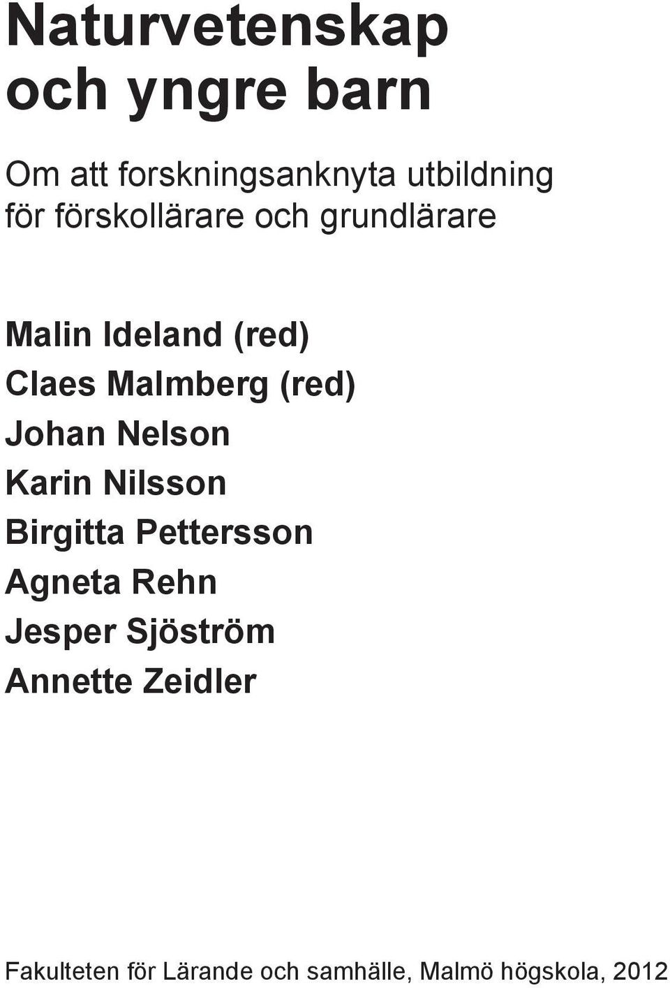 Johan Nelson Karin Nilsson Birgitta Pettersson Agneta Rehn Jesper