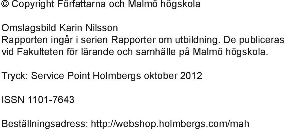 De publiceras vid Fakulteten för lärande och samhälle på Malmö högskola.