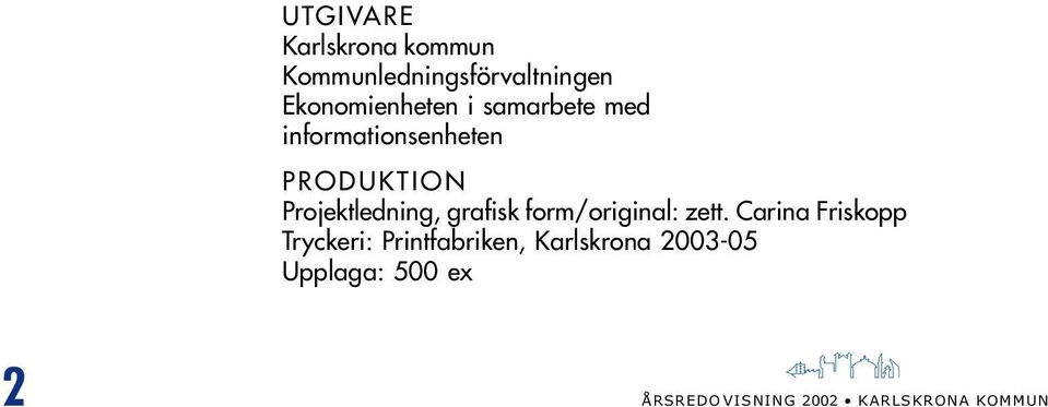 PRODUKTION Projektledning, grafisk form/original: zett.