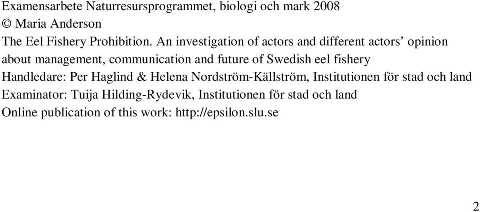 Swedish eel fishery Handledare: Per Haglind & Helena Nordström-Källström, Institutionen för stad och land