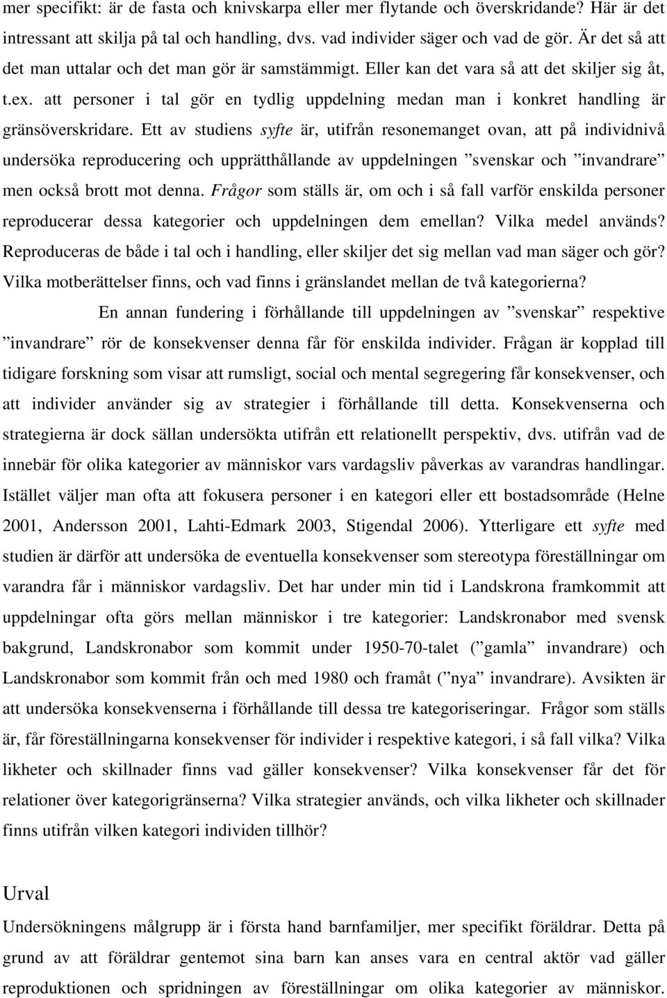 att personer i tal gör en tydlig uppdelning medan man i konkret handling är gränsöverskridare.