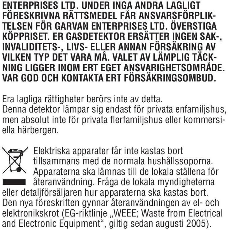 VAR GOD OCH KONTAKTA ERT FÖRSÄKRINGSOMBUD. Era lagliga rättigheter berörs inte av detta.