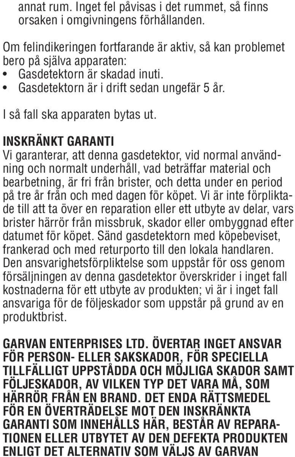 INSKRÄNKT GARANTI Vi garanterar, att denna gasdetektor, vid normal användning och normalt underhåll, vad beträffar material och bearbetning, är fri från brister, och detta under en period på tre år