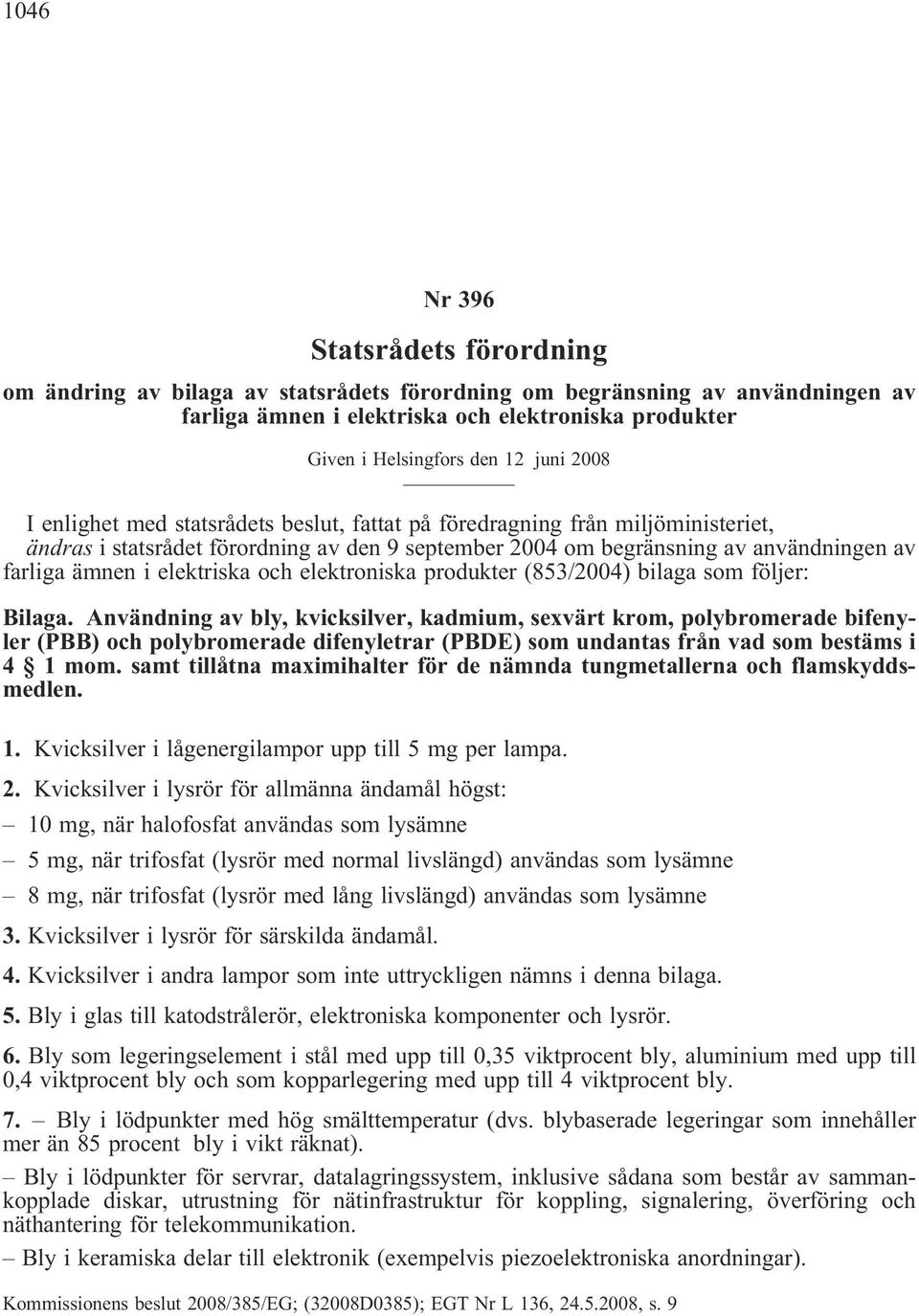 elektriska och elektroniska produkter (853/2004) bilaga som följer: Bilaga.