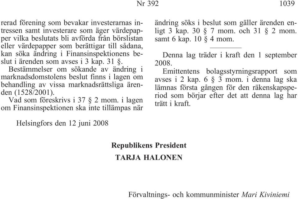 Bestämmelser om sökande av ändring i marknadsdomstolens beslut finns i lagen om behandling av vissa marknadsrättsliga ärenden (1528/2001). Vad som föreskrivs i 37 2 mom.