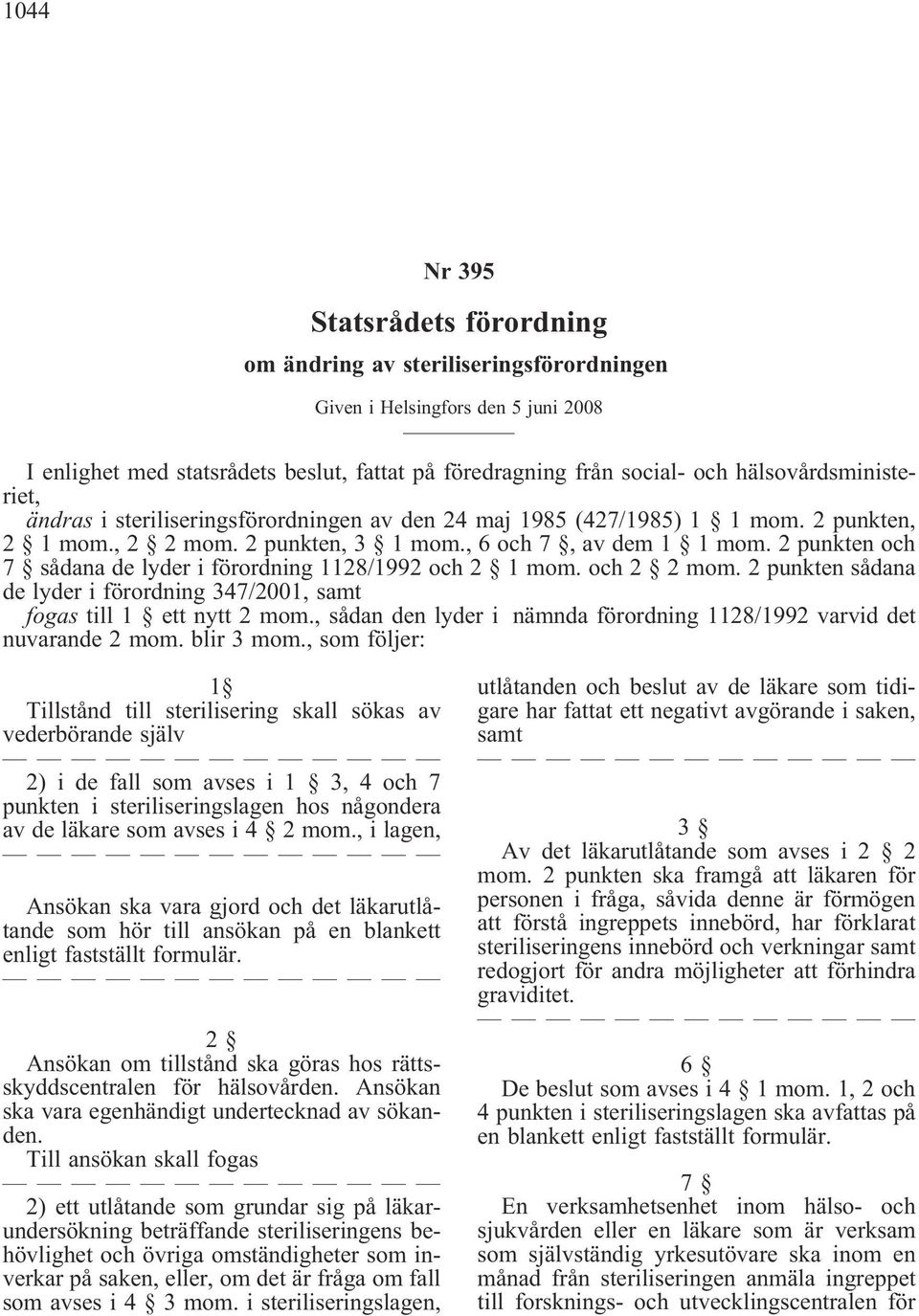 2 punkten och 7 sådana de lyder i förordning 1128/1992 och 2 1 mom. och 2 2 mom. 2 punkten sådana de lyder i förordning 347/2001, samt fogas till 1 ett nytt 2 mom.