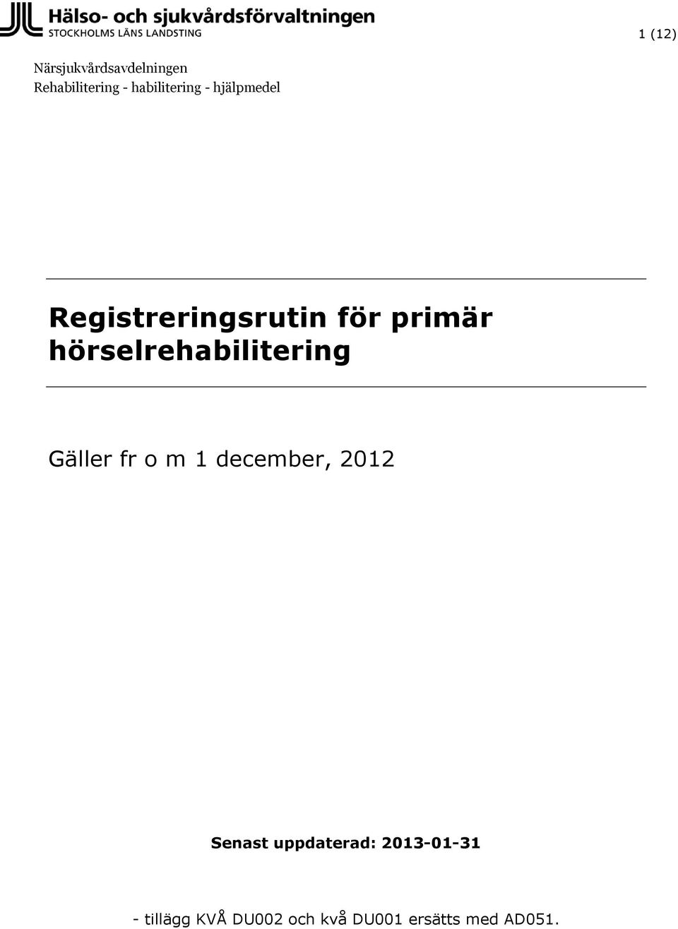 hörselrehabilitering Gäller fr o m 1 december, 2012 Senast