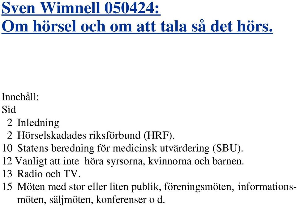 10 Statens beredning för medicinsk utvärdering (SBU).