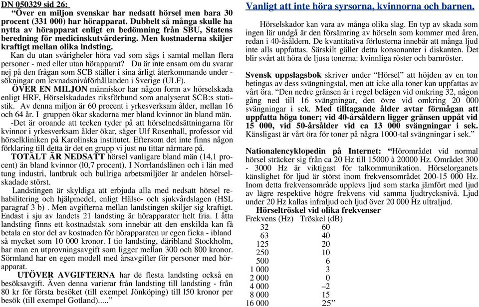 Kan du utan svårigheler höra vad som sägs i samtal mellan flera personer - med eller utan hörapparat?