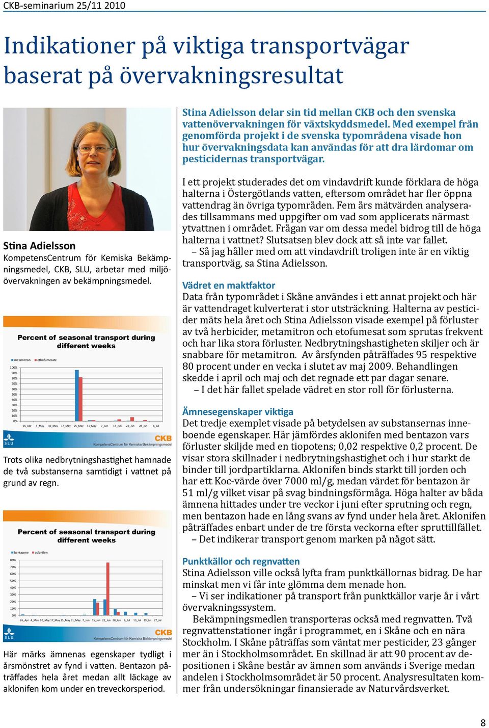 Stina Adielsson KompetensCentrum för Kemiska Bekämpningsmedel, CKB, SLU, arbetar med miljöövervakningen av bekämpningsmedel.