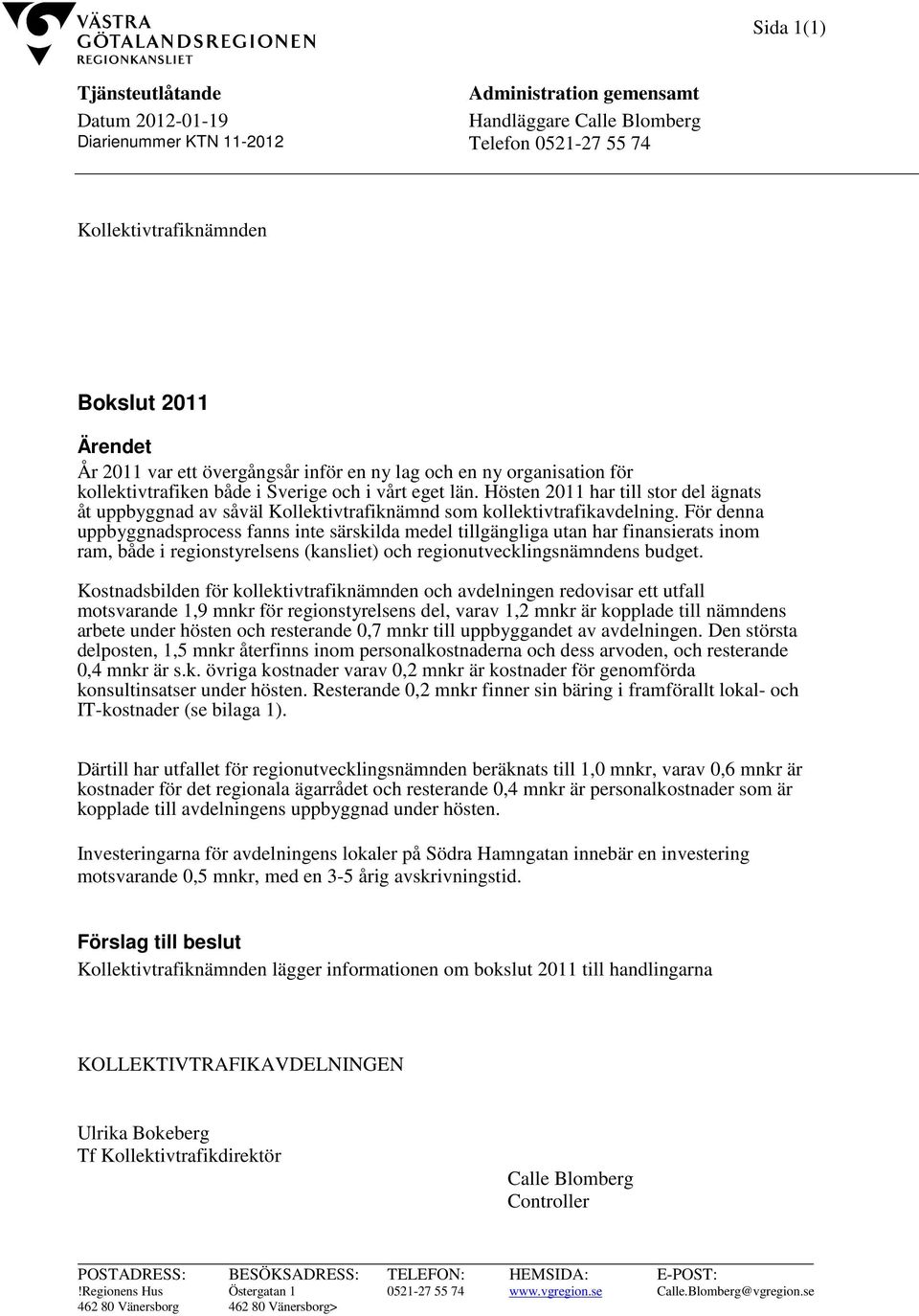 Hösten 2011 har till stor del ägnats åt uppbyggnad av såväl Kollektivtrafiknämnd som kollektivtrafikavdelning.