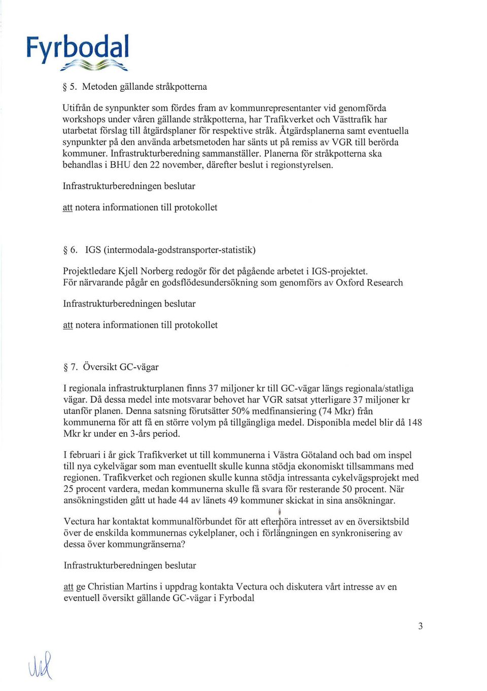 Infrastrukturberedning sarnrnanställer. Planerna får stråkpotterna ska behandlas i BHU den 22 november, därefter beslut i regionstyrelsen.