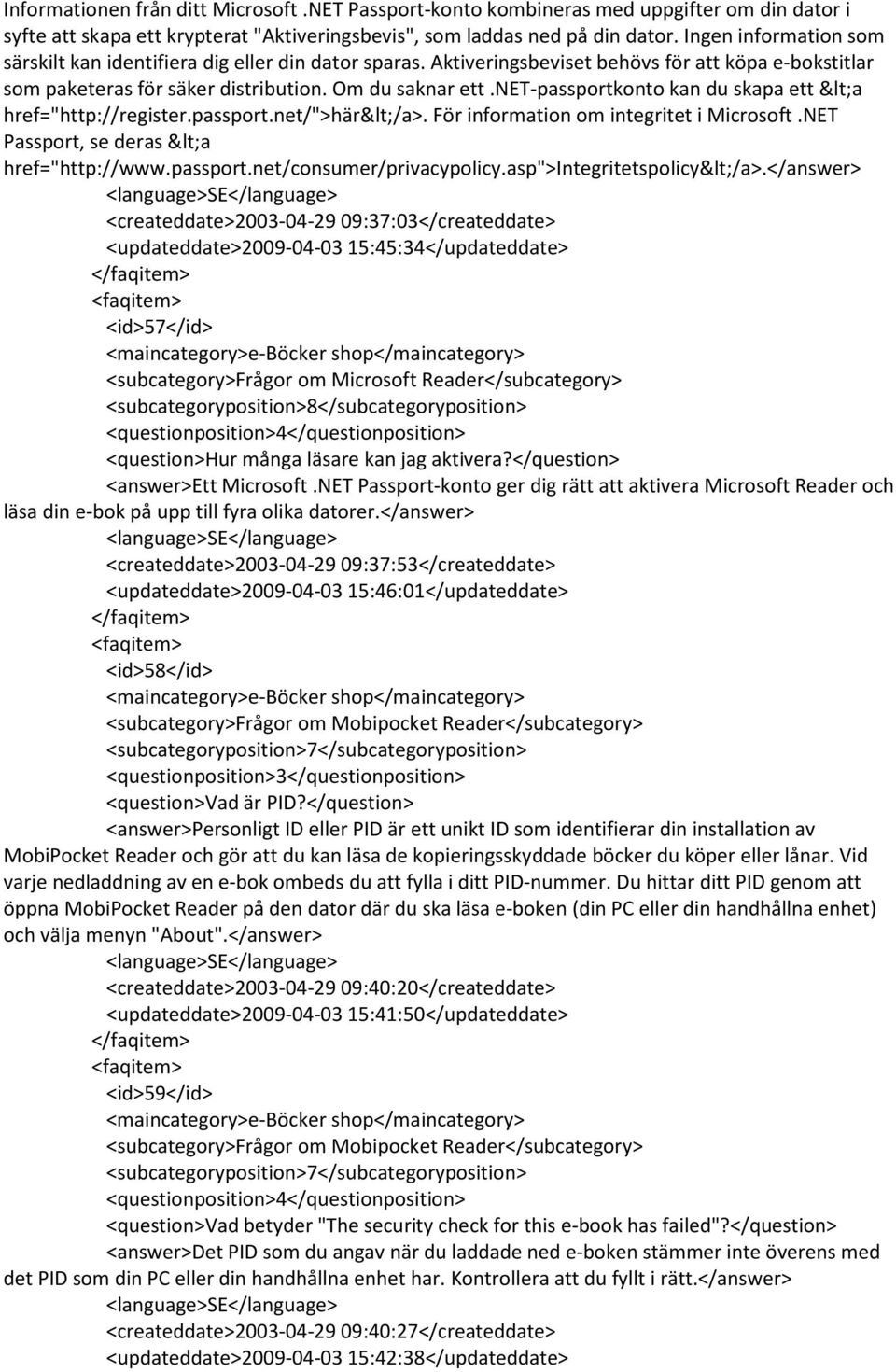 net-passportkonto kan du skapa ett <a href="http://register.passport.net/">här</a>. För information om integritet i Microsoft.NET Passport, se deras <a href="http://www.passport.net/consumer/privacypolicy.