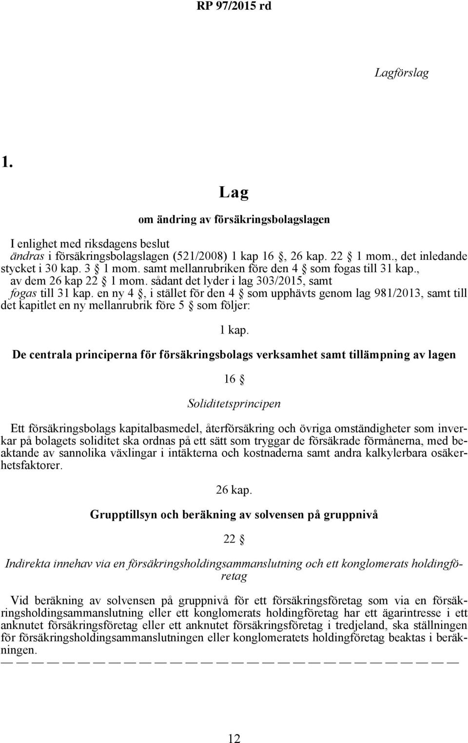 en ny 4, i stället för den 4 som upphävts genom lag 981/2013, samt till det kapitlet en ny mellanrubrik före 5 som följer: 1 kap.