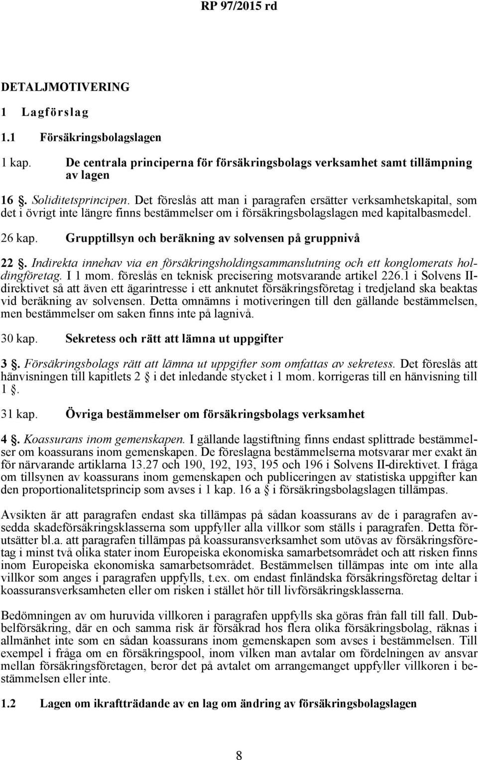 Grupptillsyn och beräkning av solvensen på gruppnivå 22. Indirekta innehav via en försäkringsholdingsammanslutning och ett konglomerats holdingföretag. I 1 mom.