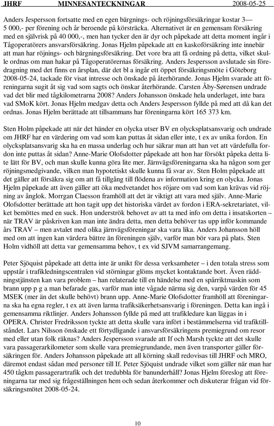 Jonas Hjelm påpekade att en kaskoförsäkring inte innebär att man har röjnings- och bärgningsförsäkring.