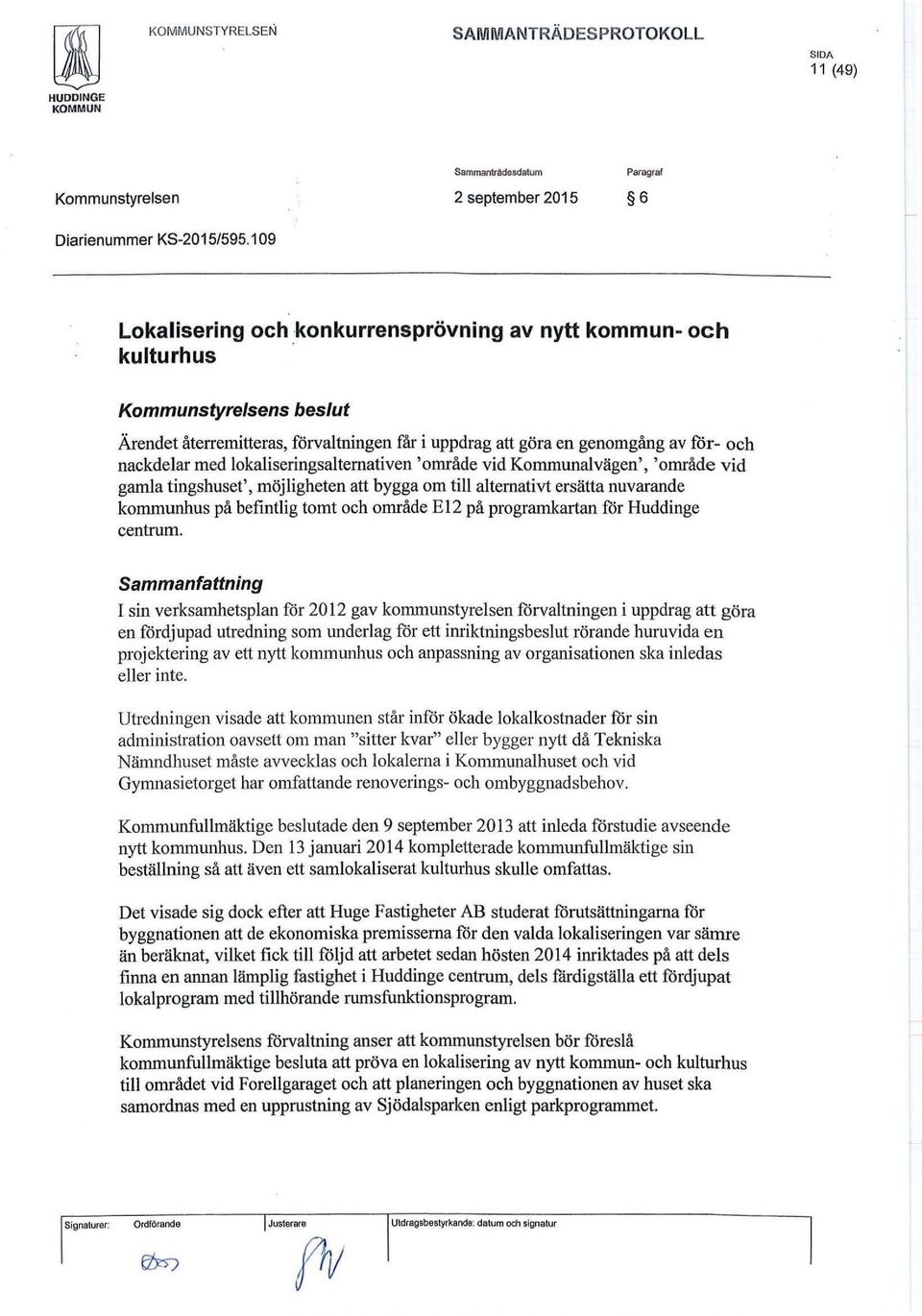 'område vid Kornrnunalvägen', 'område vid gamla tingshuset', möjligheten att bygga om till alternativt ersätta nuvarande kommunhus på befintlig tomt och område E12 på programkartan för Huddinge