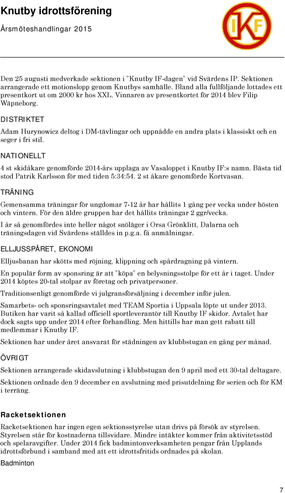 DISTRIKTET Adam Hurynowicz deltog i DM-tävlingar och uppnådde en andra plats i klassiskt och en seger i fri stil.