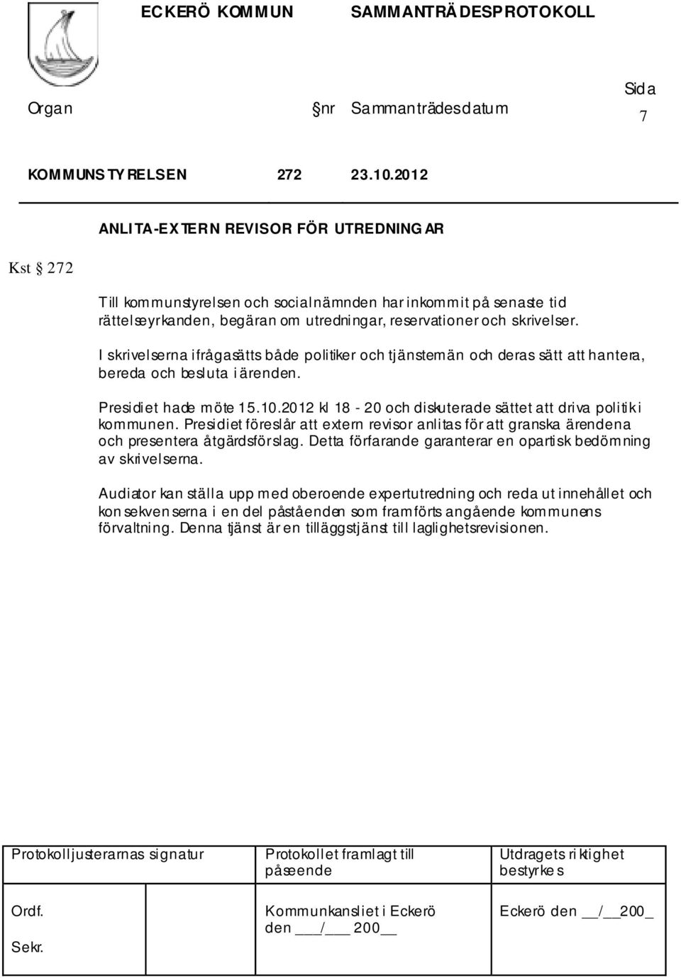 I skrivelserna ifrågasätts både politiker och tjänstemän och deras sätt att hantera, bereda och besluta i ärenden. Presidiet hade möte 15.10.