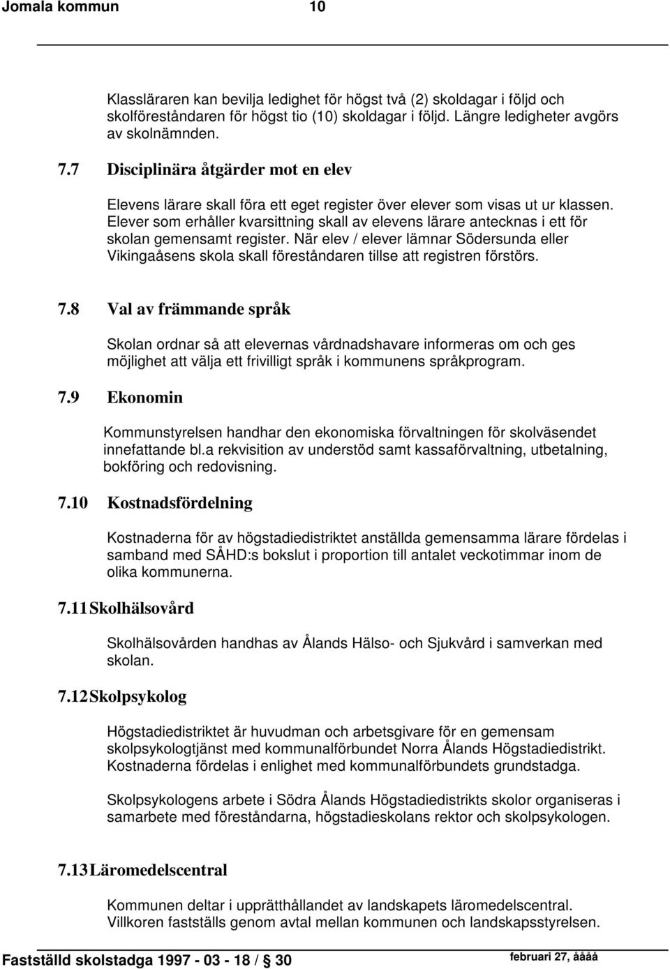 Elever som erhåller kvarsittning skall av elevens lärare antecknas i ett för skolan gemensamt register.