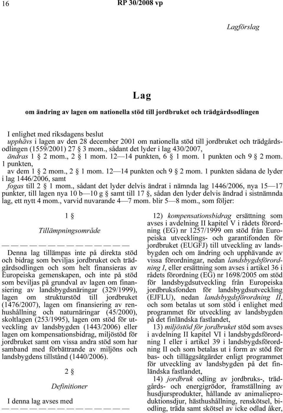 1 punkten sådana de lyder i lag 1446/2006, samt fogas till 2 1 mom.