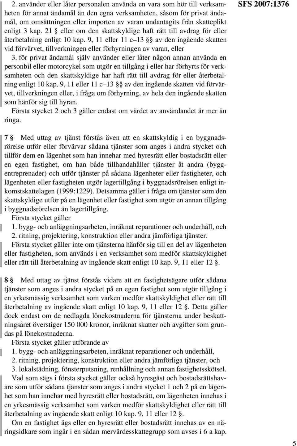 9, 11 eller 11 c 13 av den ingående skatten vid förvärvet, tillverkningen eller förhyrningen av varan, eller 3.