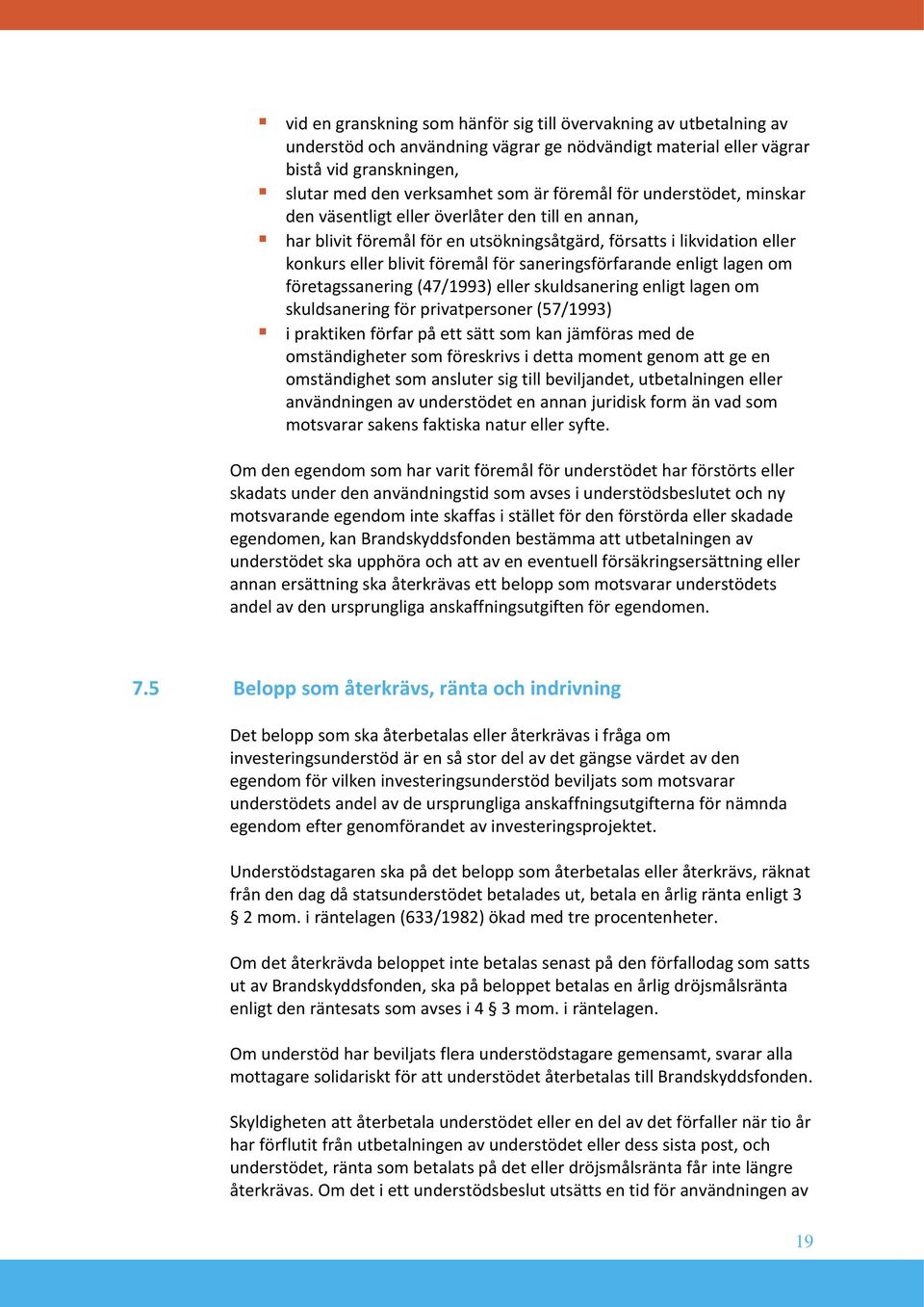 saneringsförfarande enligt lagen om företagssanering (47/1993) eller skuldsanering enligt lagen om skuldsanering för privatpersoner (57/1993) i praktiken förfar på ett sätt som kan jämföras med de