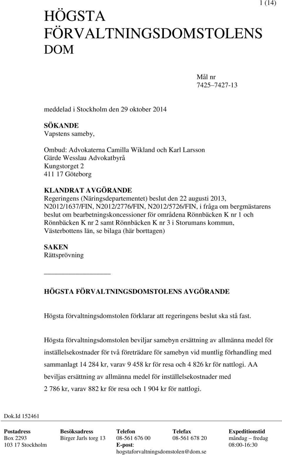 bearbetningskoncessioner för områdena Rönnbäcken K nr 1 och Rönnbäcken K nr 2 samt Rönnbäcken K nr 3 i Storumans kommun, Västerbottens län, se bilaga (här borttagen) SAKEN Rättsprövning HÖGSTA