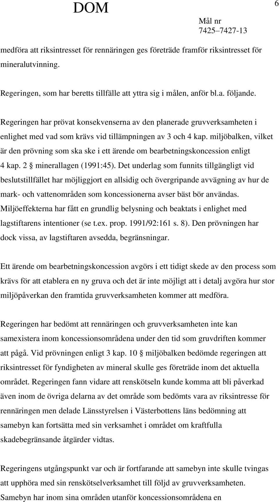 miljöbalken, vilket är den prövning som ska ske i ett ärende om bearbetningskoncession enligt 4 kap. 2 minerallagen (1991:45).