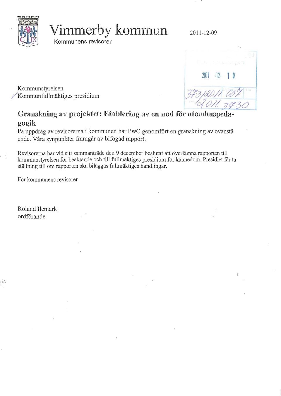Våra synpunkter framgår av bifgad rapprt.