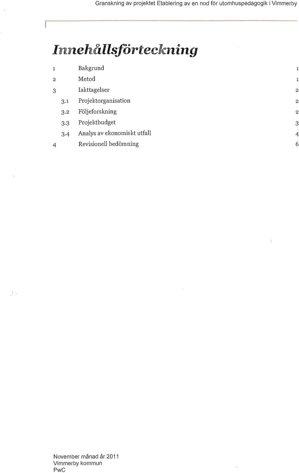 1 Prjektrganisatin 3 2 FöljefrsIrning 3 3 Prjektbudget 3-4 Analys av