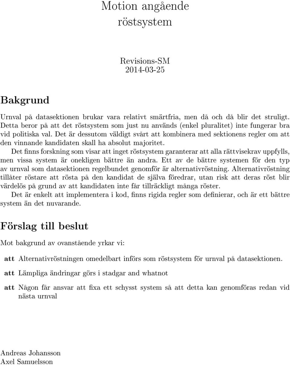 Det är dessutom väldigt svårt att kombinera med sektionens regler om att den vinnande kandidaten skall ha absolut majoritet.